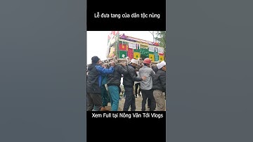 Lễ đưa tang của dân tộc nùng #nôngvăntới #shortsvideo #shots
