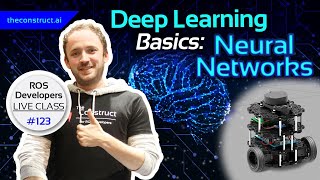 Deep Learning Basics: Neural Networks | ROS Developers Live Class #123