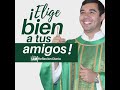 ELIGE BIEN A TUS AMIGOS. JUEVES XIV semana T. Ordinario (Mt 10,7-15) | Padre Sam