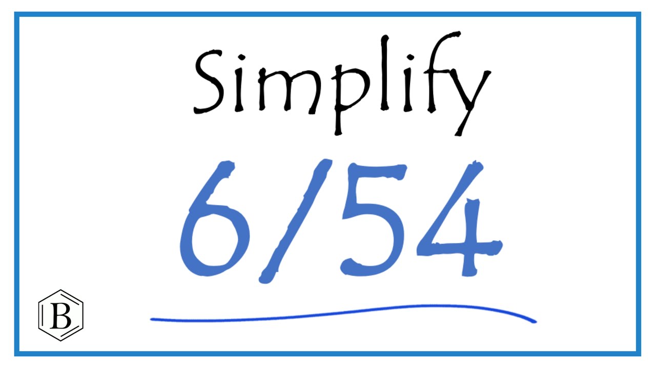 How To Simplify The Fraction 6 54 YouTube