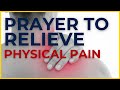 Prayer to relieve your pain  healing prayer for physical pain