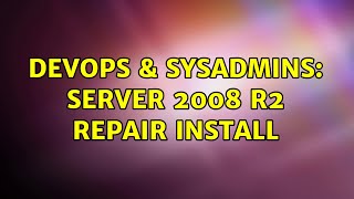 DevOps & SysAdmins: Server 2008 R2 repair install (2 Solutions!!) Details