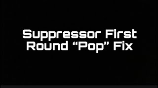 Suppressor First Round Pop Fix