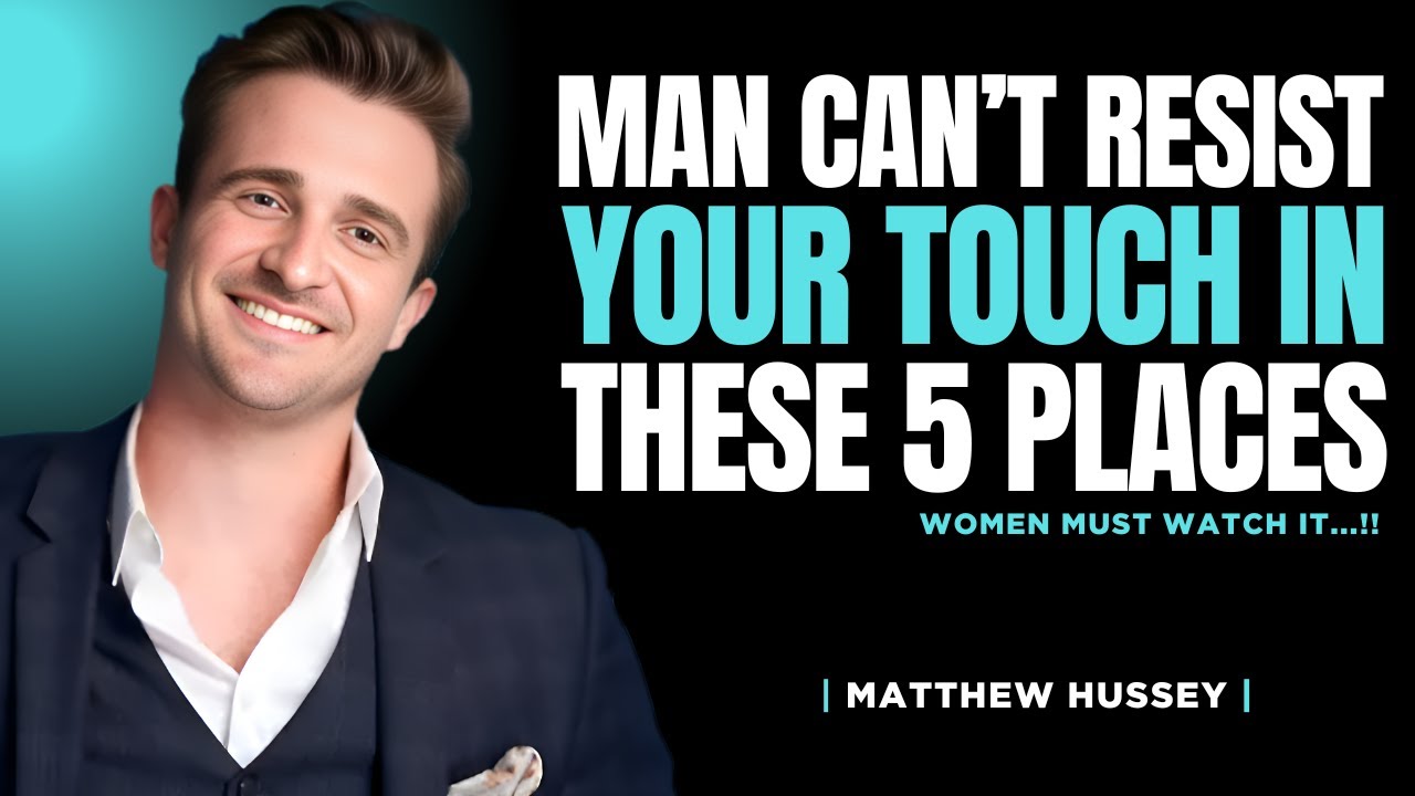 A Man Can't Resist Your Touch In These 5 Places | Matthew Hussey
