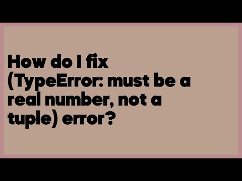 How do I fix (TypeError: must be a real number, not a tuple) error?  (2 answers)