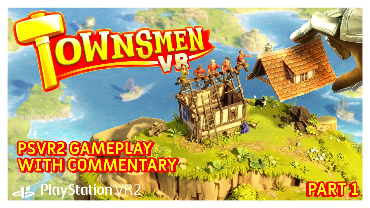TOWNSMEN VR - PSVR2 GAMEPLAY WITH COMMENTARY - PART 1 - ISLANDS 1 & 2 COMPLETED