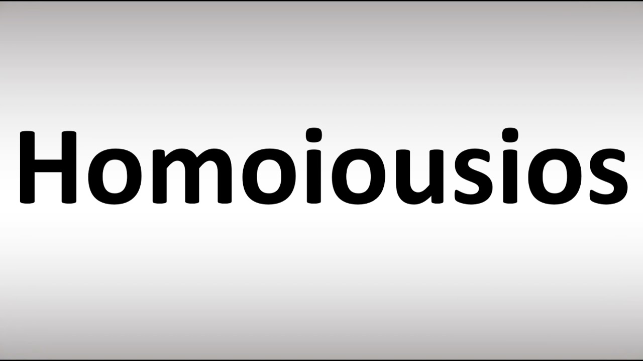 How to Pronounce Homoiousios