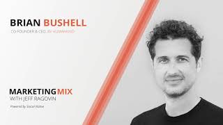 Marketing Mix Podcast: Brian Bushell, CEO & Co-Founder, by Humankind Information