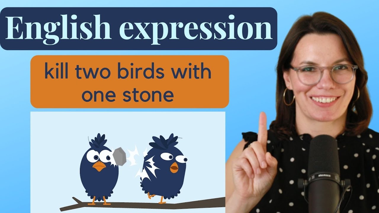English Expression: KILL TWO BIRDS WITH ONE STONE