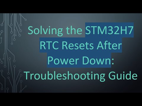 Solving the STM32H7 RTC Resets After Power Down: Troubleshooting Guide