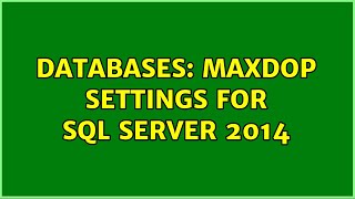 Databases: MAXDOP Settings for SQL Server 2014 (3 Solutions!!)