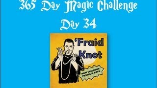 Day 34 of the 365 day magic challenge (Fraid Knot)