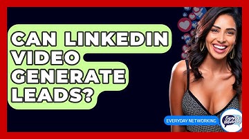 Can LinkedIn Video Generate Leads? - Everyday-Networking