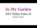 In My Garden:  Pallet Patio (Part II) Quick Update