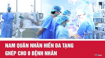 Nam quân nhân hiến đa tạng ghép cho 8 bệnh nhân | VTV24