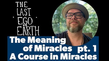 A Course in Miracles The Meaning of Miracles Chapter 1 part 1 Episode 2