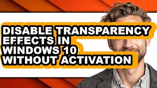 How to Disable Transparency Effects in Windows 10 Without Activation (full Guide)