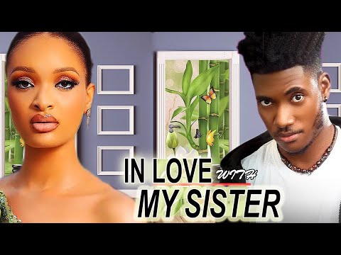 IN LOVE WITH MY SISTER (NEW MOVIE)- 2024 NIGERIAN MOVIE