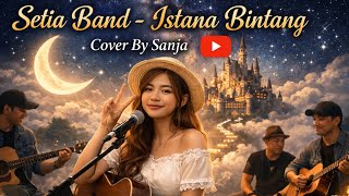 Setia Band-Istana Bintang Cover By Sanja|Versi Menyentuh