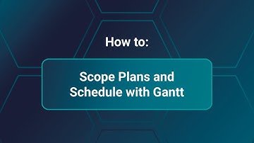 Scope Plans and Schedule with Gantt