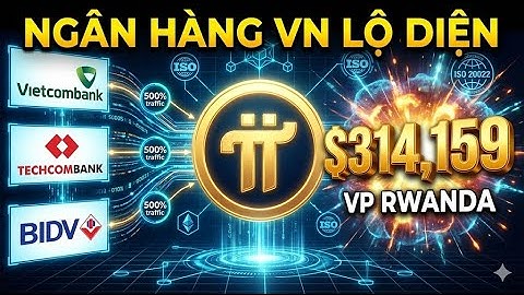CHẤN ĐỘNG: Ngân Hàng VIỆT NAM "ĐỔ BỘ" MAINNET PI NETWORK - GCV 314.159$ Kích Nổ Tại RWANDA