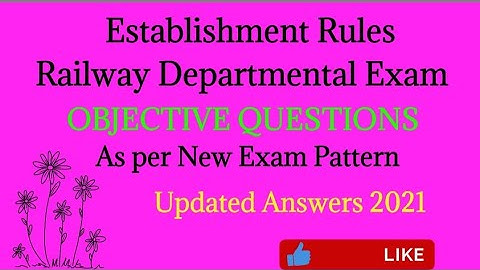 ESTABLISHMENT RULES OBJECTIVE QUESTIONS FOR LDCE GDCE RAILWAY DEPARTMENTAL EXAM UPDATED ANSWERS 2021