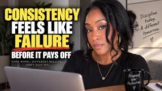 Consistency Feels Like Failure Before It Pays Off