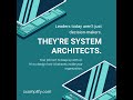 Leader's Today Aren't Just Decision-Makers. They're System Architects.