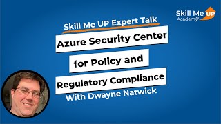 Details Using Azure Security Center for Policy and Regulatory Compliance │ Expert Talk │Skill Me UP Academy Update