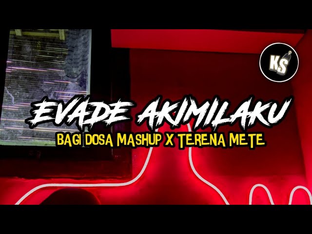 EVADE AKIMILAKU X BAGI DOSA MASHUP X TERENA METE || KEVIN SOPAN MENGKANEH class=