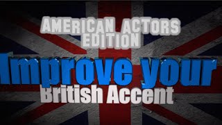 How to get a British Accent - Lesson 8 - Actor guide (and points of poshness)