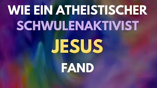 Wie ein atheistischer Schwulenaktivist Jesus fand