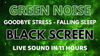 Goodbye Stress With Black Screen In 11 Hours - Green Noise Sound For Falling Sleep | Peaceful Day