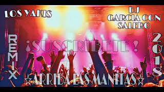 LOS YAKIS 2018 ☆ARRIBA LAS MANITAS ☆ REMIX | DJ GARCIA CON SALERO