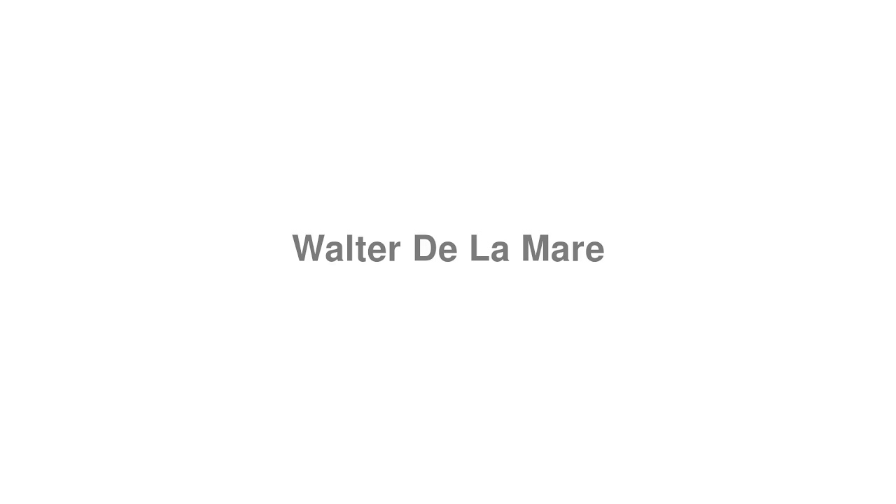 How to Pronounce "Walter De La Mare"