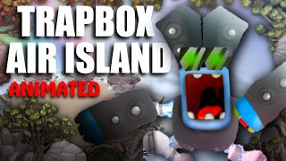 Trapbox On Air Island! (ANIMATED)