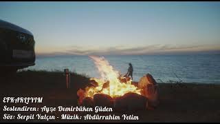 Efkarliyim - Seslendiren: Ayşe Demirbüken Güden - Söz: Serpil Yalçın - Müzik: Abdürrahim Yetim