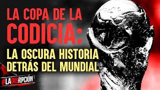 #LaDisrupción || La Copa de la Codicia: La oscura historia detrás del Mundial