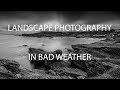 Landscape Photography in Bad Weather