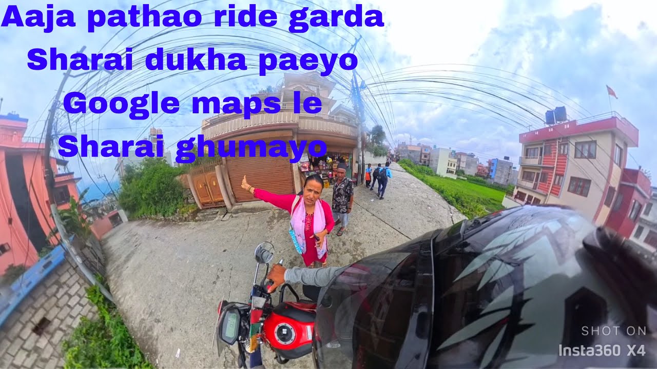 Aaja pathao ride garda sharai dukha payo google maps le lastai ghumayo