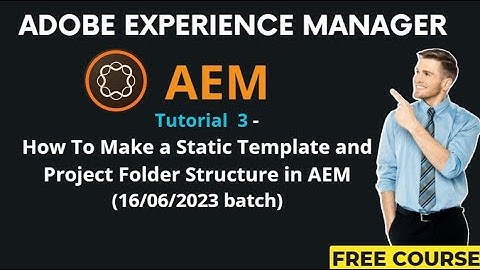 AEM Tutorial 3 - (16/06/2023 batch)How To Make a Static Template and Project Folder Structure in AEM