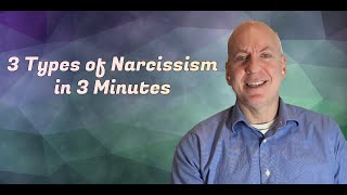 3 Types of Narcissism in 3 minutes