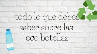 todo lo que debes saber sobre las eco botellas