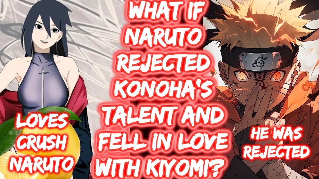 What If Naruto Rejected Konoha's Talent And Fell In Love With Kiyomi? What if Naruto FULL SERIES