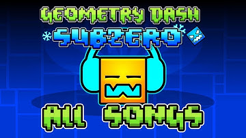 Geometry Dash SubZero All Songs