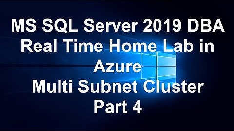 MS SQL Server 2019 DBA Real Time Home Lab in Azure  Multi Subnet Cluster Part 4