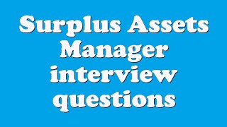 Surplus Assets Manager interview questions