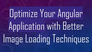 Optimize Your Angular Application with Better Image Loading Techniques