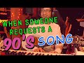 When someone requests a 90's song!