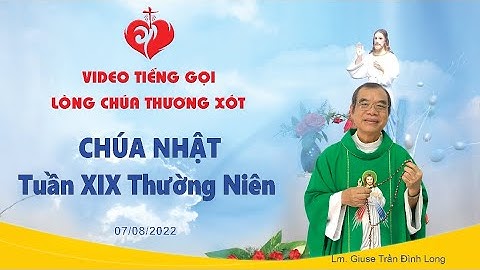 VIDEO Tiếng Gọi Lòng Chúa Thương Xót | Chúa Nhật Tuần XIX Thường Niên - 07/08/2022